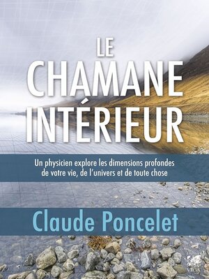 cover image of Le chamane intérieur--Un physicien explore les dimensions profondes de votre vie, de l'univers et d